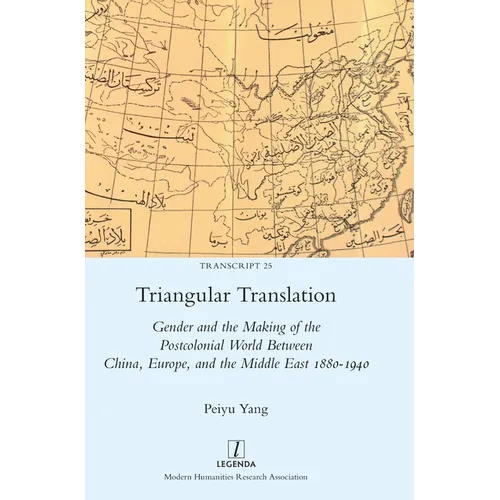 Triangular Translation: Gender and the Making of the Postcolonial World Between China, Europe, and the Middle East 1880-1940