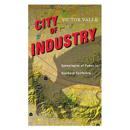 City of Industry: Genealogies of Power in Southern California