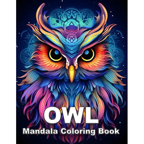 OWL Mandala Coloring Book: Relaxation, Mindfulness And Stress Relief Activities Book For Adults.