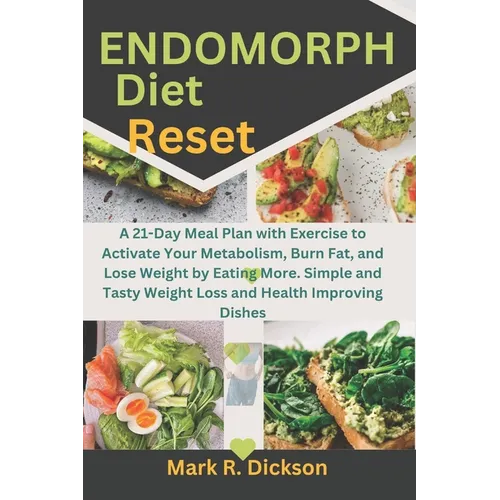 Endomorph Diet Reset: A 21-Day Meal Plan with Exercise to Activate Your Metabolism, Burn Fat, and Lose Weight by Eating More. Simple and Tas