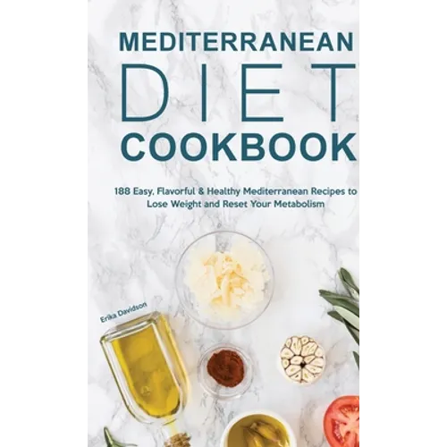 Mediterranean Diet Cookbook: 188 Easy, Flavorful & Healthy Mediterranean Recipes to Lose Weight and Reset Your Metabolism