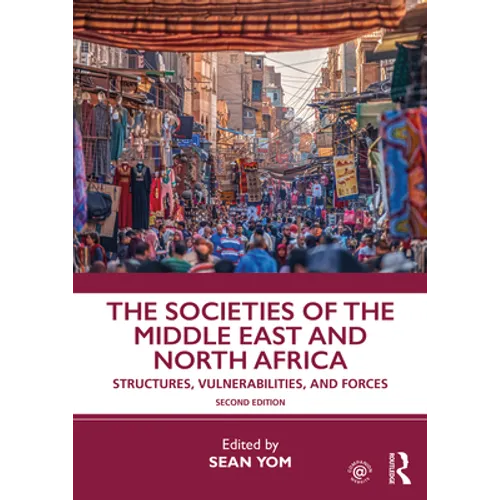 The Societies of the Middle East and North Africa: Structures, Vulnerabilities, and Forces
