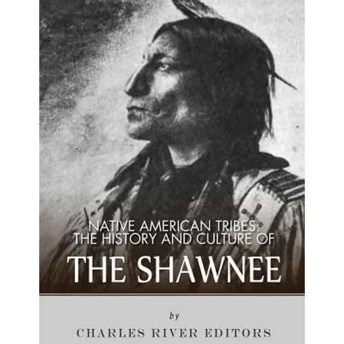 Native American Tribes: The History and Culture of the Shawnee