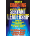 The Art of Coaching for Servant Leadership: A Guide for Coaches, Managers, and Anyone Who Wants to Bring Out the Best in Others