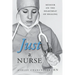 Just a Nurse: Memoir on the Heartbeat of Healing