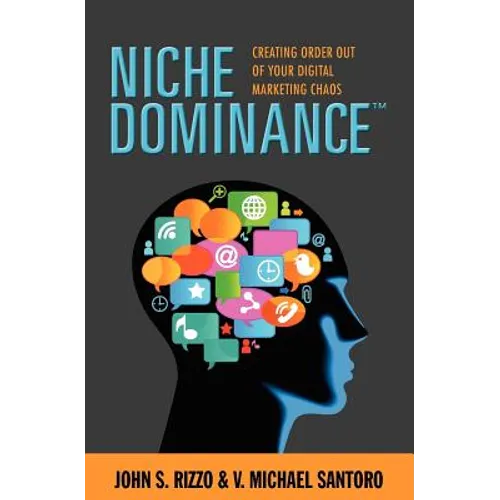 Niche Dominance: Creating Order Out of Your Digital Marketing Chaos
