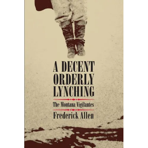 Decent, Orderly Lynching: The Montana Vigilantes