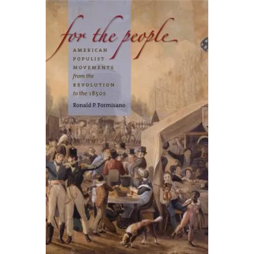 For the People: American Populist Movements from the Revolution to the 1850s