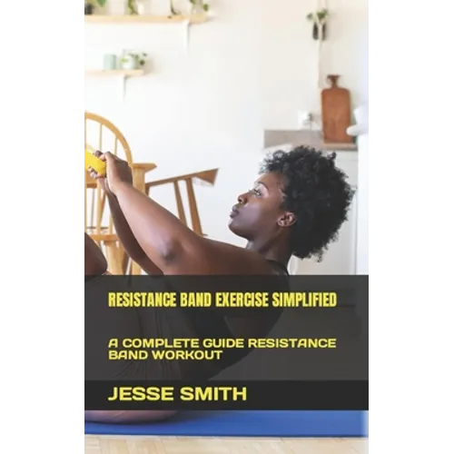 Resistance Band Exercise Simplified: A Complete Guide Resistance Band Workout