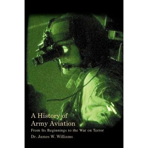 A History of Army Aviation: From Its Beginnings to the War on Terror