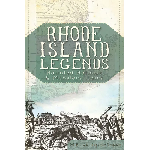 Rhode Island Legends: Haunted Hallows & Monsters' Lairs