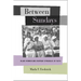 Between Sundays: Black Women and Everyday Struggles of Faith