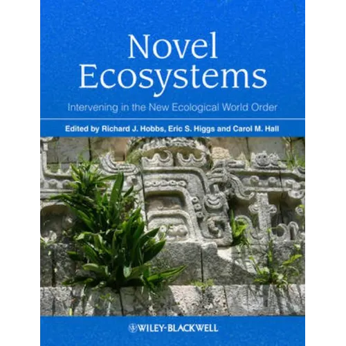 Novel Ecosystems: Intervening in the New Ecological World Order