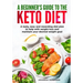 A beginners guide to the Keto Diet: A tasty, easy and rewarding diet plan to help with weight-loss and maintain your desired weight goal
