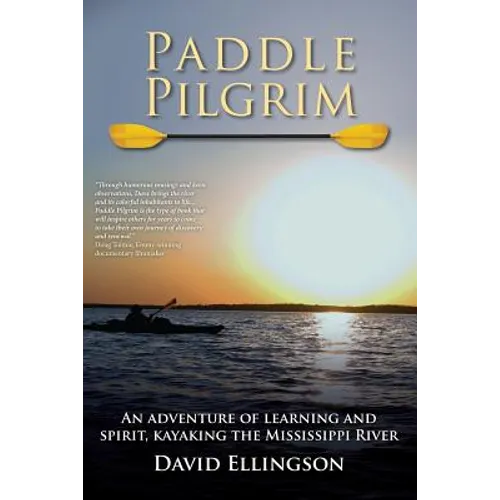 Paddle Pilgrim: An adventure of learning and spirit, kayaking the Mississippi River