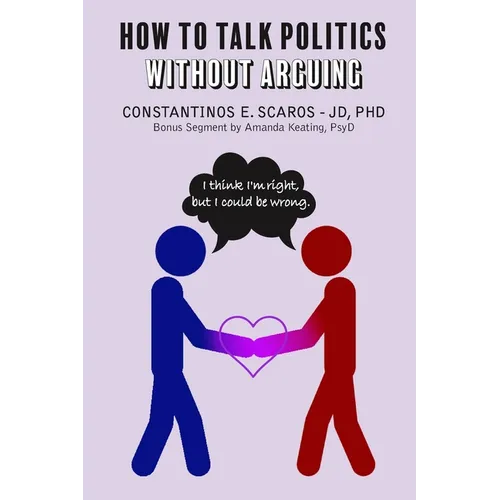 How to Talk Politics without Arguing: "I Think I'm Right, but I Could Be Wrong"