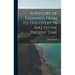 A History of Tasmania From Its Discovery in 1642 to the Present Time