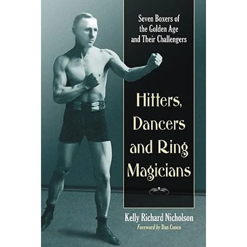 Hitters, Dancers and Ring Magicians: Seven Boxers of the Golden Age and Their Challengers