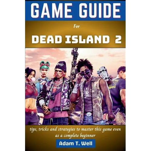 Game guide for Dead Island 2: tips, tricks and strategies to master this game even as a complete beginner