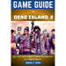 Game guide for Dead Island 2: tips, tricks and strategies to master this game even as a complete beginner
