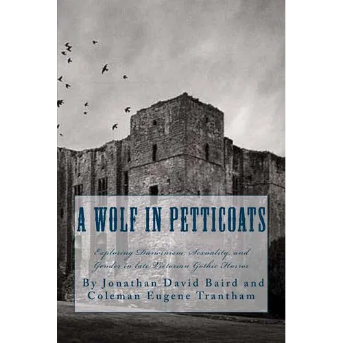 A Wolf in Petticoats: Essays Exploring Darwinism, Sexuality, and Gender in Late Victorian Gothic Horror