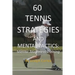 60 Tennis Strategies and Mental Tactics: Mental Toughness Training