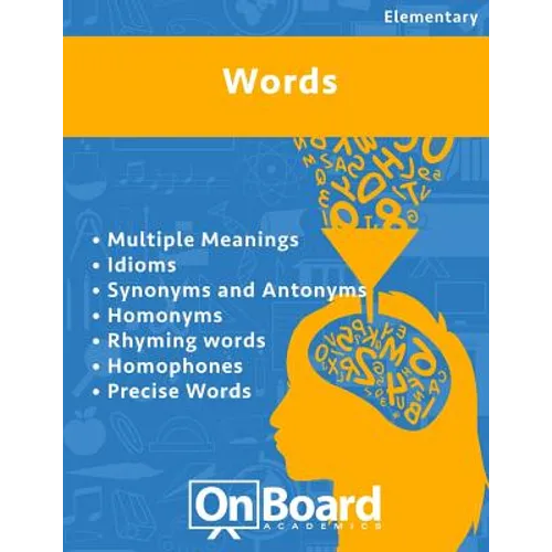 Words: Multiple Meanings, Idioms, Synonyms and Antonyms, Homonyms, Rhyming Words, Homophones, Precise Words