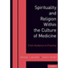 Spirituality and Religion Within the Culture of Medicine