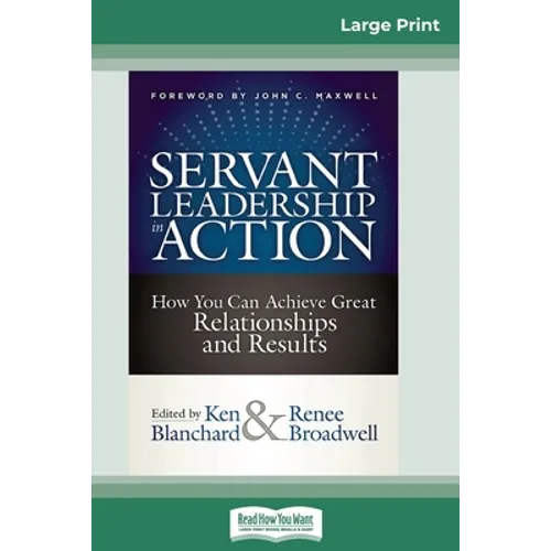 Servant Leadership in Action: How You Can Achieve Great Relationships and Results (16pt Large Print Edition)