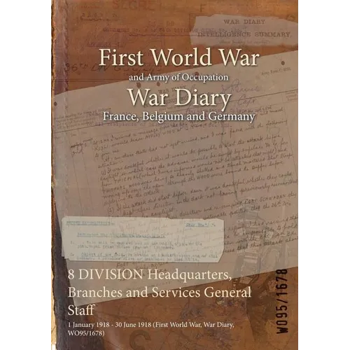 8 DIVISION Headquarters, Branches and Services General Staff: 1 January 1918 - 30 June 1918 (First World War, War Diary, WO95/1678)