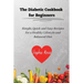 The Diabetic Cookbook for Beginners: Simple, Quick and Easy Recipes for a Healthy Lifestyle and Balanced Diet