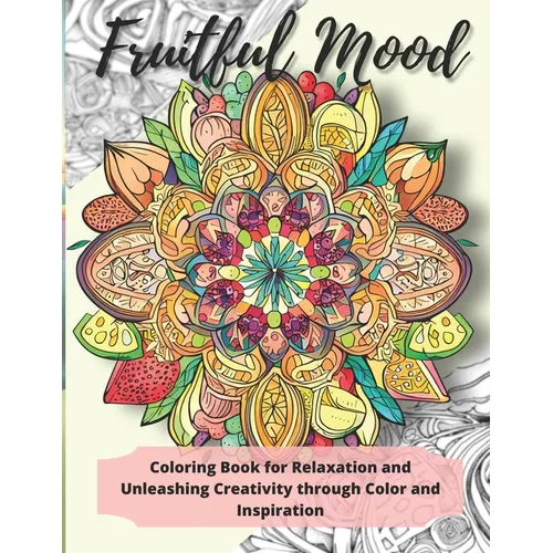 Fruitful Mood: Coloring Book for Relaxation and Unleashing Creativity through Color and Inspiration