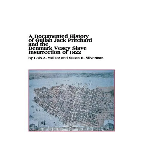 A Documented History of Gullah Jack Pritchard and the Denmark Vesey Slave Insurrection of 1822