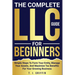 The Complete LLC Guide For Beginners: Simple steps to form your entity, manage your assets and maximize tax benefits for your growing business.