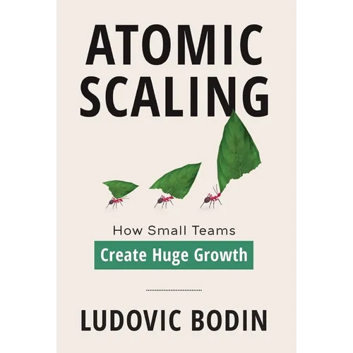 Atomic Scaling: How Small Teams Create Huge Growth