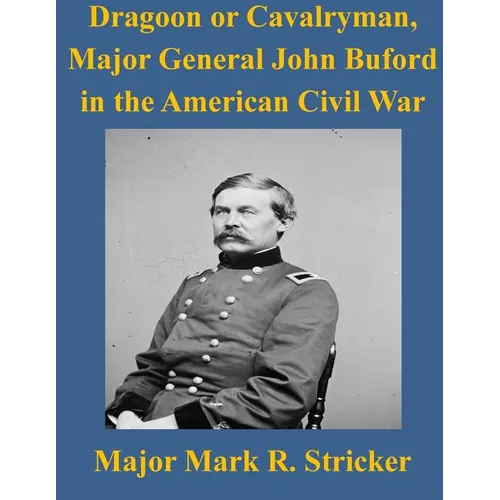 Dragoon or Cavalryman, Major General John Buford in the American Civil War