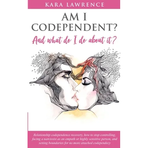 AM I CODEPENDENT? And What Do I Do About It?: Relationship Codependence Recovery Guide