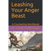 Leashing Your Anger Beast: A Counseling Workbook