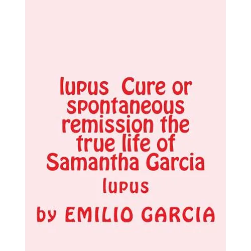 lupus Cure or spontaneous remission the true life of Samantha Garcia: lupus