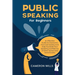 Public Speaking for Beginners: An Effective Guide to Overcome Fear and Anxiety and Help You Build Your Speaking Confidence at Work, School, and Social