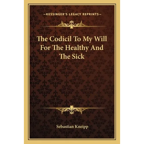 The Codicil To My Will For The Healthy And The Sick