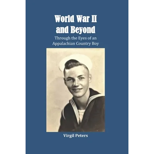 World War II and Beyond: Through the Eyes of an Appalachian Country Boy