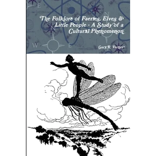 The Folklore of Faeries, Elves & Little People - A Study in a Cultural Phenomenon