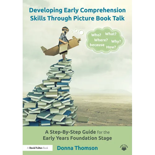 Developing Early Comprehension Skills Through Picture Book Talk: A Step-By-Step Guide for the Early Years Foundation Stage