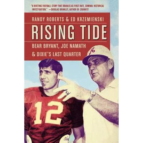Rising Tide: Bear Bryant, Joe Namath, and Dixie's Last Quarter