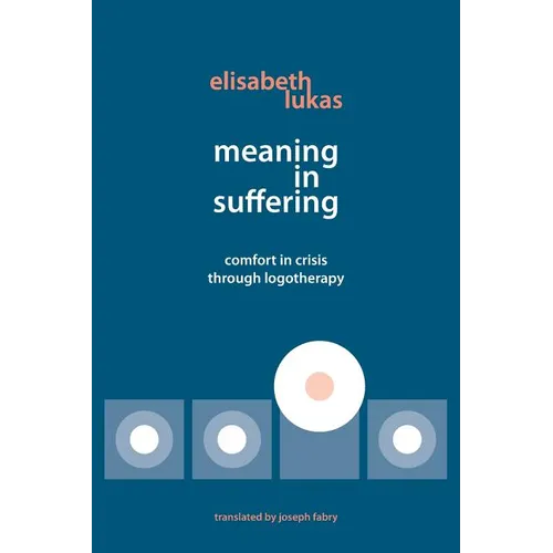 Meaning in Suffering: Comfort in Crisis through Logotherapy