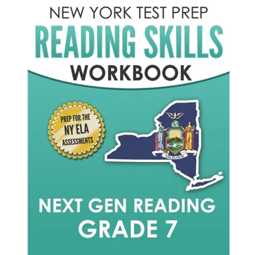 NEW YORK TEST PREP Reading Skills Workbook Next Gen Reading Grade 7: Preparation for the New York State ELA Tests