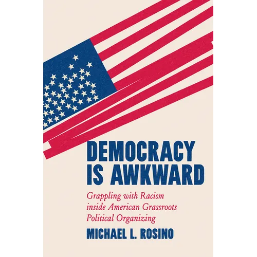 Democracy Is Awkward: Grappling with Racism Inside American Grassroots Political Organizing