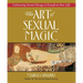 The Art of Sexual Magic: Cultivating Sexual Energy to Transform Your Life
