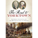 The Road to Yorktown: Jefferson, Lafayette and the British Invasion of Virginia